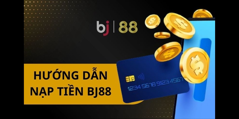 Bật mí các cách nạp tiền BJ88 nhanh chóng chỉ có vài phút