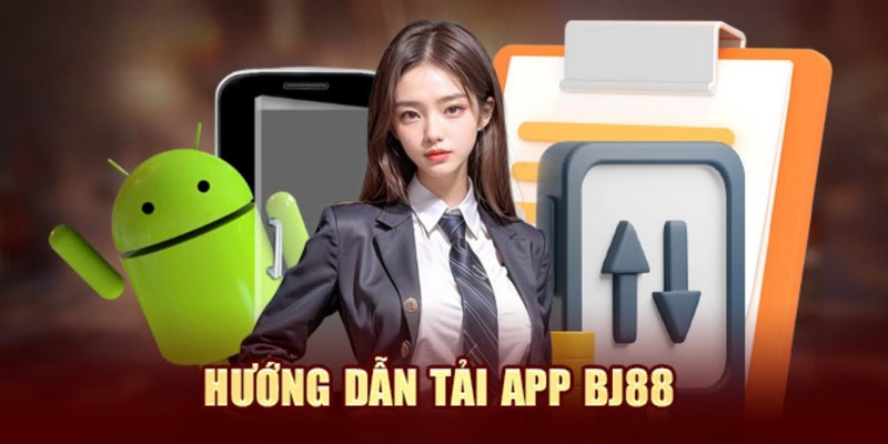 Hướng dẫn cách thức tải ứng dụng nhà cái BJ88 cho newbie